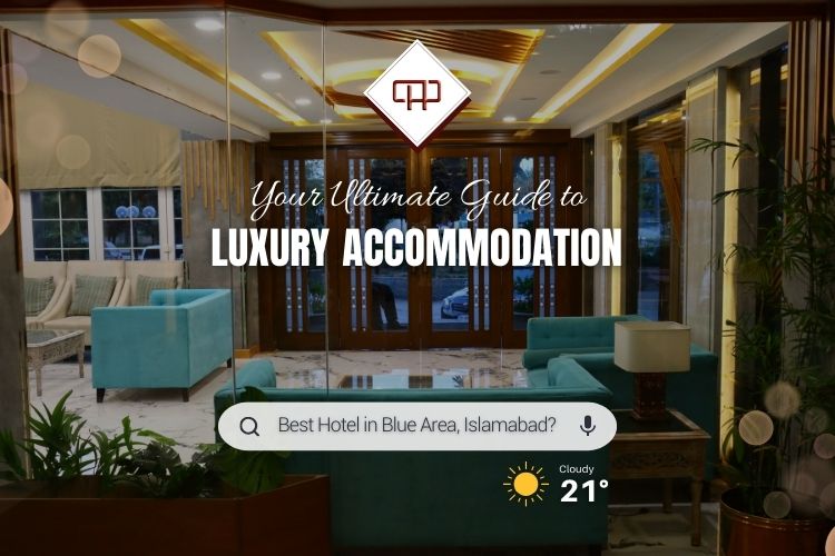Best Hotel in Blue Area, Islamabad - Your Ultimate Guide to Luxury Accommodation